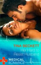 Couverture du livre « Her Hard to Resist Husband (Mills & Boon Medical) » de Tina Beckett aux éditions Mills & Boon Series