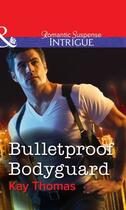 Couverture du livre « Bulletproof Bodyguard (Mills & Boon Intrigue) » de Thomas Kay aux éditions Mills & Boon Series