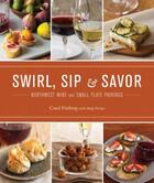 Couverture du livre « Swirl Sip & Savor » de Frieberg Carol aux éditions Sasquatch Books Digital