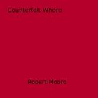 Couverture du livre « Counterfeit Whore » de Robert Moore aux éditions Epagine