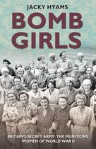 Couverture du livre « Bomb Girls - Britain's Secret Army: The Munitions Women of World War I » de Hyams Jacky aux éditions Blake John
