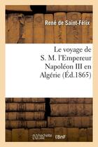 Couverture du livre « Le voyage de s. m. l'empereur napoleon iii en algerie (ed.1865) » de  aux éditions Hachette Bnf