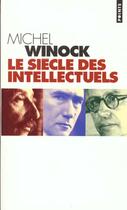 Couverture du livre « Siecle Des Intellectuels (Le) » de Michel Winock aux éditions Points