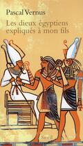 Couverture du livre « Les dieux égyptiens expliqués à mon fils » de Vernus Pascal aux éditions Seuil