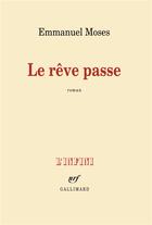 Couverture du livre « Le rêve passe » de Emmanuel Moses aux éditions Gallimard