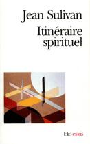 Couverture du livre « Itinéraire spirituel » de Jean Sulivan aux éditions Folio