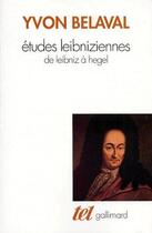 Couverture du livre « Études leibniziennes ; de Leibniz à Hegel » de Yvon Belaval aux éditions Gallimard