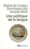 Couverture du livre « Une politique de la langue » de Michel De Certeau et Jacques Revel et Dominique Julia aux éditions Gallimard