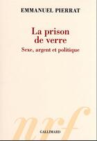 Couverture du livre « La prison de verre : sexe, argent et politique » de Emmanuel Pierrat aux éditions Gallimard