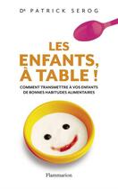 Couverture du livre « Les enfants, à table ! » de Patrick Serog aux éditions Flammarion