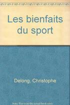 Couverture du livre « Bienfaits du sport (les) » de Christophe Delong aux éditions Flammarion