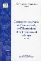 Couverture du livre « Commerces et services de l'audiovisuel ; brochure 3076, IDCC 1686 » de  aux éditions Direction Des Journaux Officiels