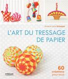 Couverture du livre « L'art du tressage de papier ; 60 créations pour tous » de Anna Schepper et Lene Schepper aux éditions Eyrolles