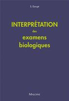 Couverture du livre « Interprétation des examens biologiques » de S. Durupt aux éditions Maloine
