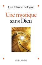 Couverture du livre « Une mystique sans Dieu » de Jean-Claude Bologne aux éditions Albin Michel