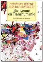 Couverture du livre « Bienvenue en Transhumanie ; sur l'homme de demain » de Jean-Didier Vincent et Genevieve Ferone aux éditions Grasset