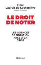 Couverture du livre « Le droit de noter ; les agences de notation face à la crise » de Marc De Ladreit De Lacharriere aux éditions Grasset