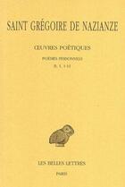 Couverture du livre « Oeuvres poétiques. Tome I, 1re partie : Poèmes personnels (II, 1, 1-11) » de Grégoire De Nazianze (Saint) aux éditions Belles Lettres