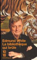 Couverture du livre « La Bibliotheque Qui Brule » de Edmund White aux éditions 10/18