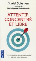 Couverture du livre « Attentif, concentré et libre » de Daniel Goleman aux éditions Pocket