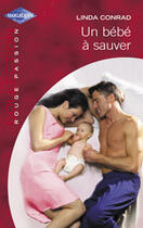 Couverture du livre « Un Bebe A Sauver » de Linda Conrad aux éditions Harlequin