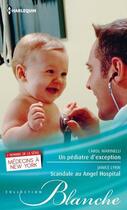 Couverture du livre « Un pédiatre d'exception ; scandale au Angel hospital » de Janice Lynn et Carol Marinelli aux éditions Harlequin