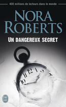 Couverture du livre « Un dangereux secret » de Nora Roberts aux éditions J'ai Lu