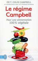 Couverture du livre « Le régime Campbell ; pour une alimentation 100% végétale » de T. Colin Campbell aux éditions J'ai Lu