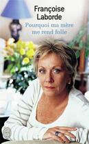 Couverture du livre « Pourquoi ma mere me rend folle » de Francoise Laborde aux éditions J'ai Lu