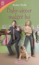 Couverture du livre « Baby-sitter malgre lui » de Robin Wells aux éditions J'ai Lu