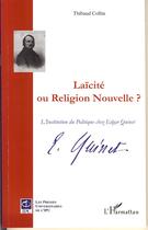 Couverture du livre « Laicïté ou religion nouvelle ? ; l'institution du politique chez edgar quinet » de Thibaud Collin aux éditions Editions L'harmattan