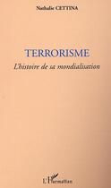 Couverture du livre « TERRORISME : L'histoire de sa mondialisation » de Nathalie Cettina aux éditions Editions L'harmattan