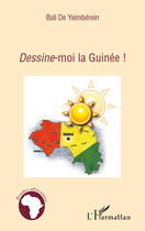 Couverture du livre « Dessine-moi la Guinée ! » de Bali De Yeimberein aux éditions Editions L'harmattan