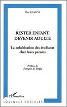 Couverture du livre « RESTER ENFANT, DEVENIR ADULTE : La cohabitation des étudiants chez leurs parents » de Elsa Ramos aux éditions Editions L'harmattan