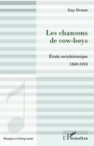 Couverture du livre « Chansons de cow-boys ; étude sociohistorique 1840-1910 » de Guy Dubois aux éditions L'harmattan
