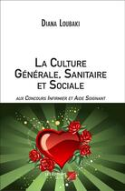 Couverture du livre « La culture générale sanitaire et sociale aux concours infirmier et aide soignant » de Diana Loubaki aux éditions Editions Du Net