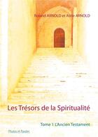 Couverture du livre « Les trésors de la spiritualite t.1 ; l'Ancien Testament » de Roland Arnold et Aline Arnold aux éditions Books On Demand