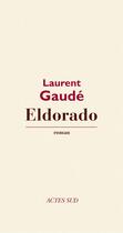 Couverture du livre « Eldorado » de Laurent Gaudé aux éditions Editions Actes Sud