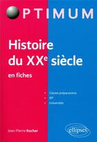 Couverture du livre « Histoire du xxe siecle en fiches » de Jean-Pierre Rocher aux éditions Ellipses