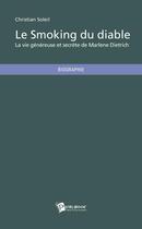 Couverture du livre « Le smoking du diable ; la vie généreuse et secrète de Marlene Dietrich » de Christian Soleil aux éditions Publibook