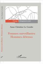 Couverture du livre « Femmes surveillantes ; hommes détenus » de Anne Christine Le Gendre aux éditions L'harmattan