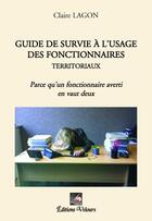 Couverture du livre « Guide de survie à l'usage des fonctionnaires territoriaux » de Claire Lagon aux éditions Velours