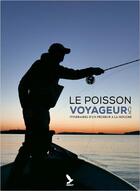 Couverture du livre « Le poisson voyageur ; itinéraires d'un pêcheur à la mouche » de David Gauduchon aux éditions Gerfaut