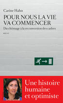 Couverture du livre « Pour nous la vie va commencer ; du chômage à la reconversion des cadres » de Carine Hahne aux éditions Les Arenes