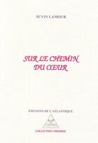 Couverture du livre « Sur le chemin du coeur » de Suyin Lamour aux éditions Editions De L'atlantique