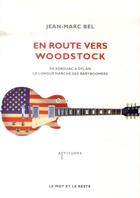 Couverture du livre « En route vers woodstock ; de Kerouac à Dylan, la longue marche des babyboomers » de Jean-Marc Bel aux éditions Le Mot Et Le Reste