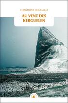 Couverture du livre « Au vent des Kerguelen » de Christophe Houdaille aux éditions Transboreal
