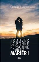 Couverture du livre « Trouver la bonne personne pour se marier » de Thibaud Lavigne aux éditions Viens Et Vois