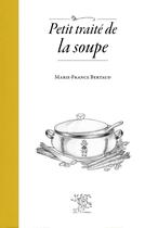 Couverture du livre « Petit traité de la soupe » de Marie-France Bertaud aux éditions Le Sureau