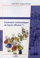 Couverture du livre « Comment communiquer de façon efficace ? (2e édition) » de Jacques Piveteau et Didier Noye aux éditions Eyrolles